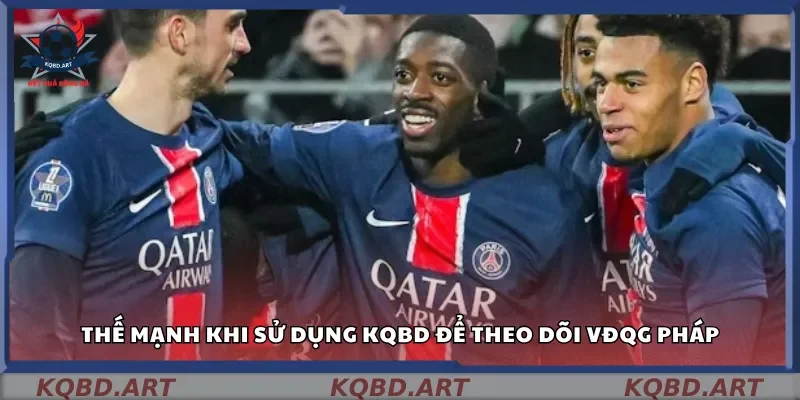 Thế mạnh khi sử dụng kqbd để theo dõi VĐQG Pháp