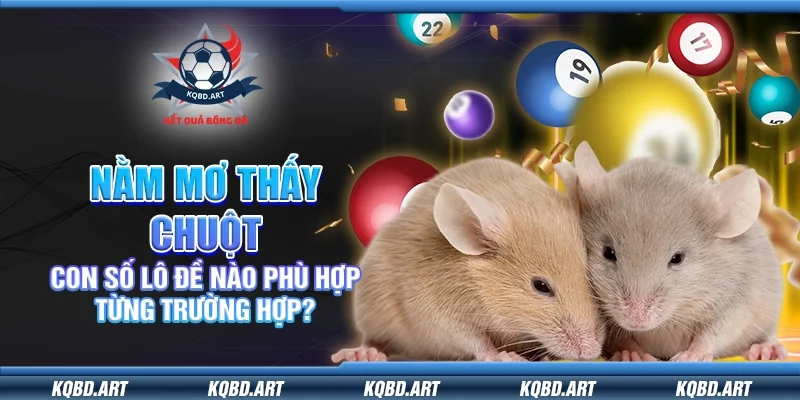 Nằm mơ thấy chuột – Con số lô đề nào phù hợp từng trường hợp?