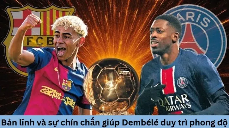 Bản lĩnh và sự chín chắn giúp Dembélé duy trì phong độ