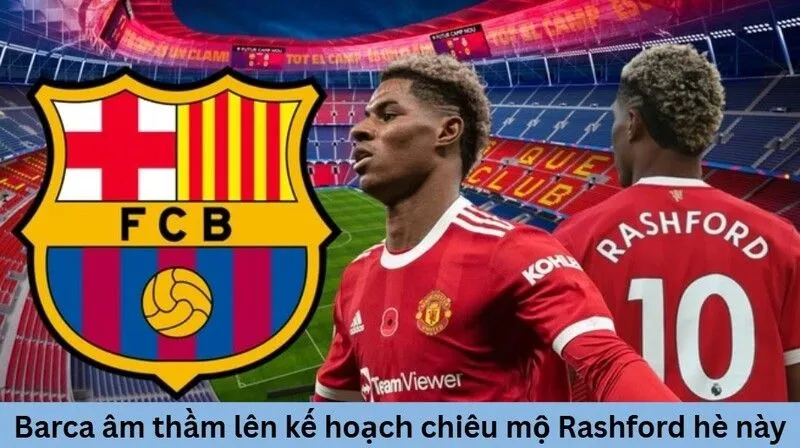 Barca âm thầm lên kế hoạch chiêu mộ Rashford hè này