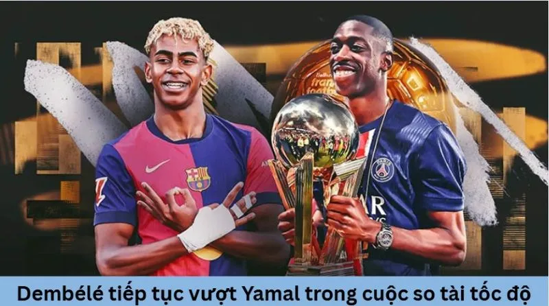 Dembélé tiếp tục vượt Yamal trong cuộc so tài tốc độ