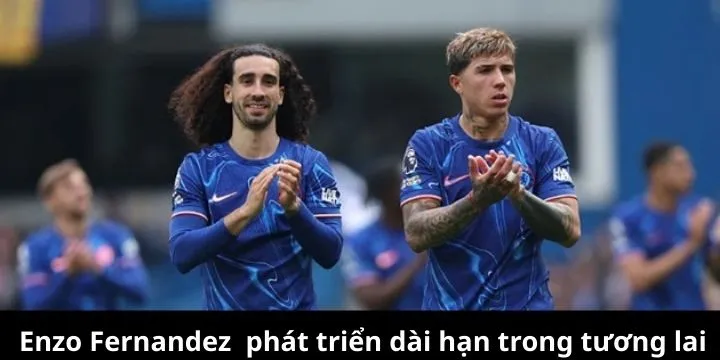 Định hướng phát triển lâu dài trong chiến lược của Enzo Fernandez