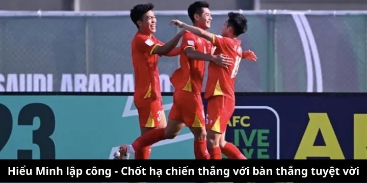 Bàn thắng của Hiểu Minh chốt hạ chiến thắng 2-0 đầy ấn tượng cho U23 Việt Nam