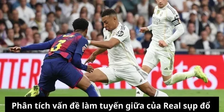 Phân tích vấn đề làm tuyến giữa của Real sụp đổ