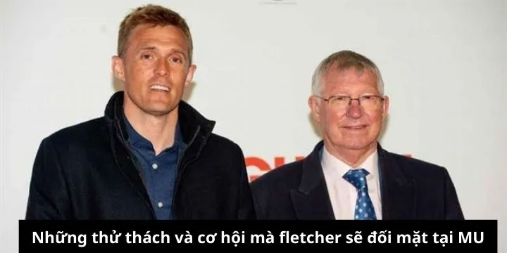 Fletcher đối mặt với nhiều thử thách và cơ hội tại MU